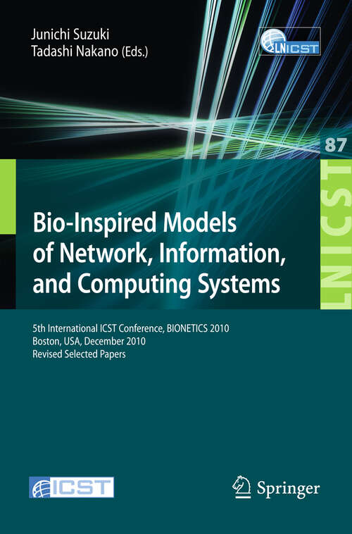 Book cover of Bio-Inspired Models of Network, Information, and Computing Systems: 5th International ICST Conference, BIONETICS 2010, Boston (2012) (Lecture Notes of the Institute for Computer Sciences, Social Informatics and Telecommunications Engineering #87)