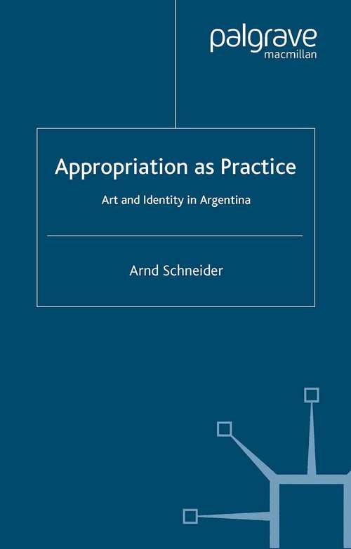 Book cover of Appropriation as Practice: Art and Identity in Argentina (2006) (Studies of the Americas)