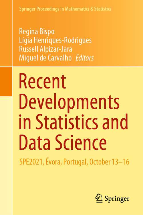 Book cover of Recent Developments in Statistics and Data Science: SPE2021, Évora, Portugal, October 13–16 (1st ed. 2022) (Springer Proceedings in Mathematics & Statistics #398)