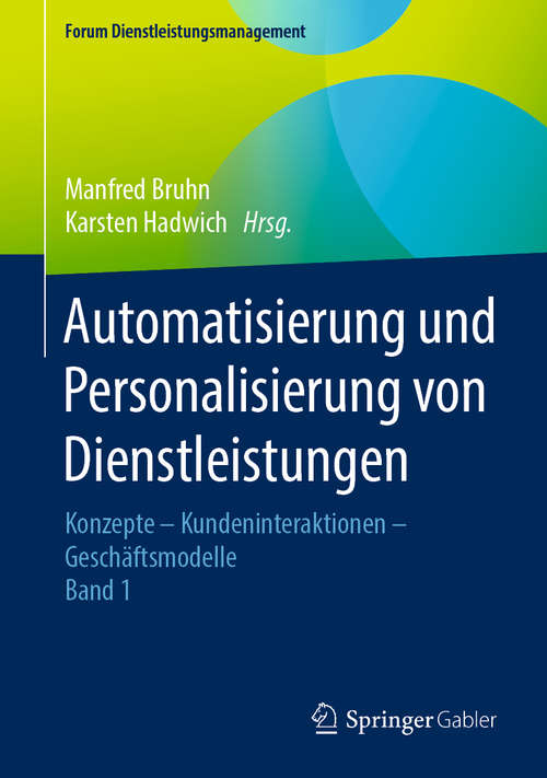 Book cover of Automatisierung und Personalisierung von Dienstleistungen: Konzepte – Kundeninteraktionen – Geschäftsmodelle (1. Aufl. 2020) (Forum Dienstleistungsmanagement)