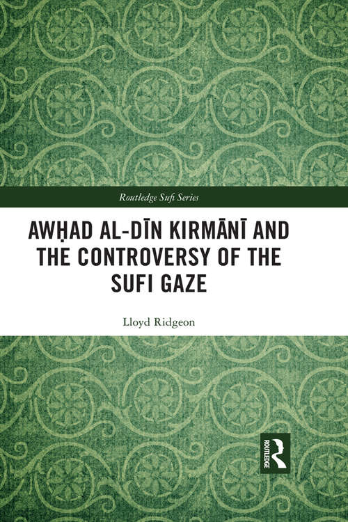 Book cover of Awhad al-Dīn Kirmānī and the Controversy of the Sufi Gaze (Routledge Sufi Series)