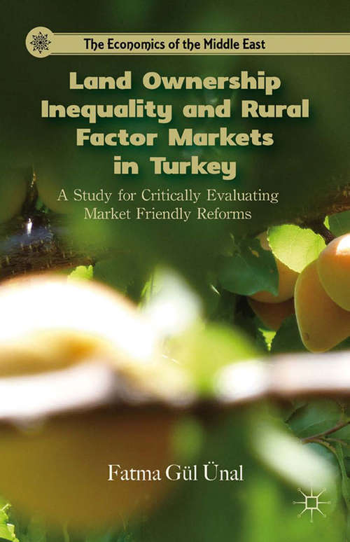 Book cover of Land Ownership Inequality and Rural Factor Markets in Turkey: A Study for Critically Evaluating Market Friendly Reforms (2012) (The Economics of the Middle East)