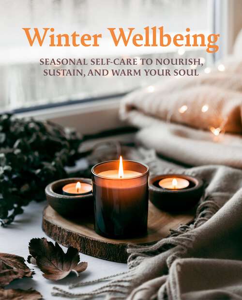 Book cover of Winter Wellbeing: Seasonal self-care to nourish, sustain, and warm your soul