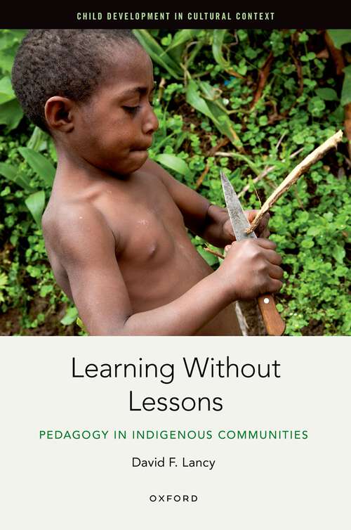 Book cover of Learning Without Lessons: Pedagogy in Indigenous Communities (Child Development in Cultural Context)