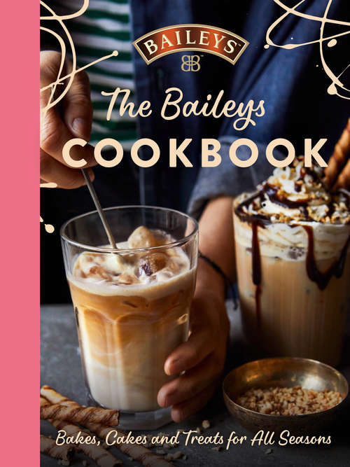 Book cover of The Baileys Cookbook: Bakes, Cakes And Treats For All Seasons (ePub edition)