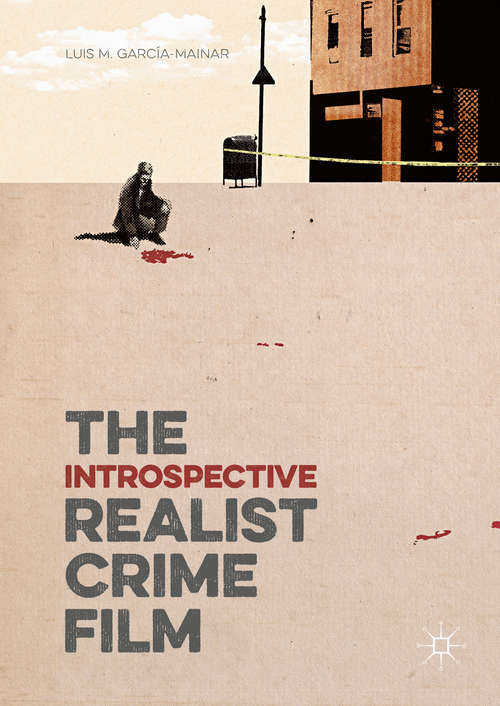 Book cover of The Introspective Realist Crime Film (1st ed. 2016)