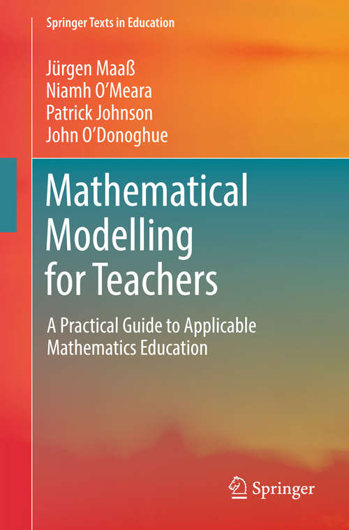 Book cover of Mathematical Modelling for Teachers: A Practical Guide to Applicable Mathematics Education (1st ed. 2018) (Springer Texts in Education)