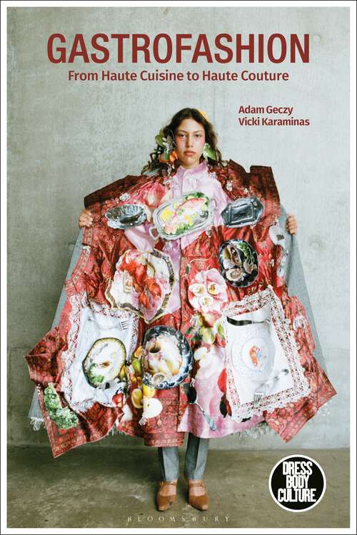 Book cover of Gastrofashion from Haute Cuisine to Haute Couture: Fashion and Food (Dress, Body, Culture)