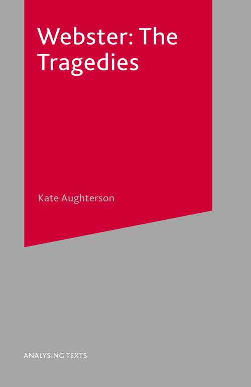 Book cover of Webster: The Tragedies (1st ed. 2001) (Analysing Texts)