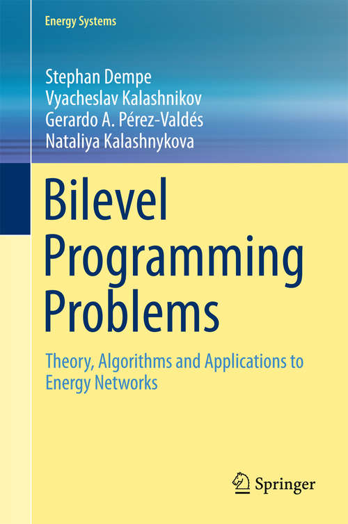 Book cover of Bilevel Programming Problems: Theory, Algorithms and Applications to Energy Networks (2015) (Energy Systems)