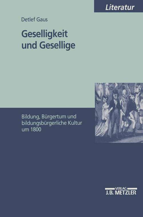 Book cover of Geselligkeit und Gesellige: Bildung, Bürgertum und bildungsbürgerliche Kultur um 1800 (1. Aufl. 1998)