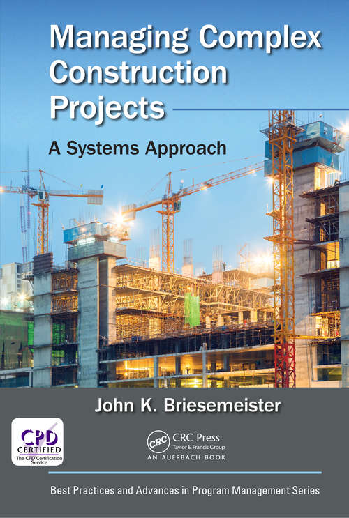 Book cover of Managing Complex Construction Projects: A Systems Approach (Best Practices and Advances in Program Management)