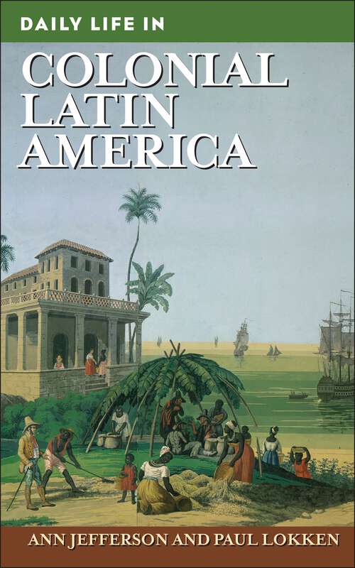 Book cover of Daily Life in Colonial Latin America (The Greenwood Press Daily Life Through History Series)