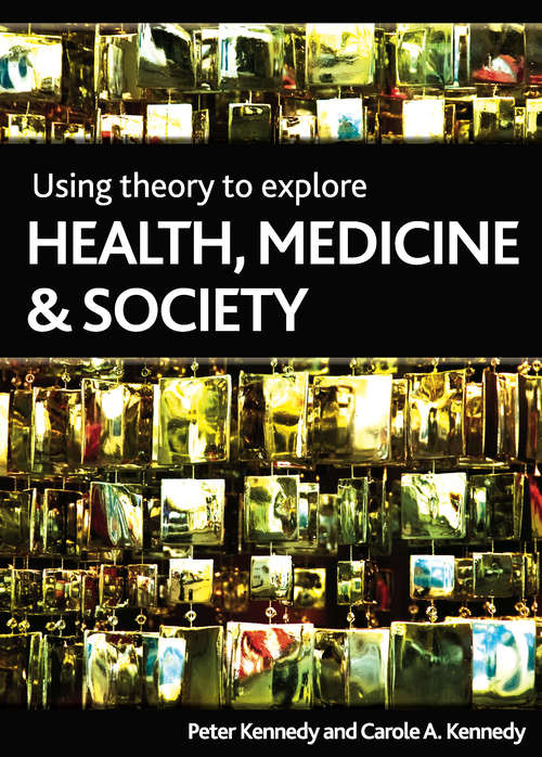 Book cover of Using theory to explore health, medicine and society