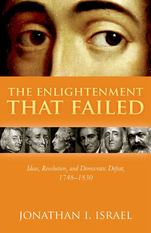 Book cover of The Enlightenment that Failed: Ideas, Revolution, and Democratic Defeat, 1748-1830