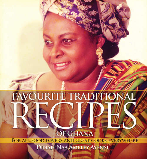 Book cover of Favourite Traditional Recipes of Ghana: For All Food Lovers and Great Cooks Everywhere