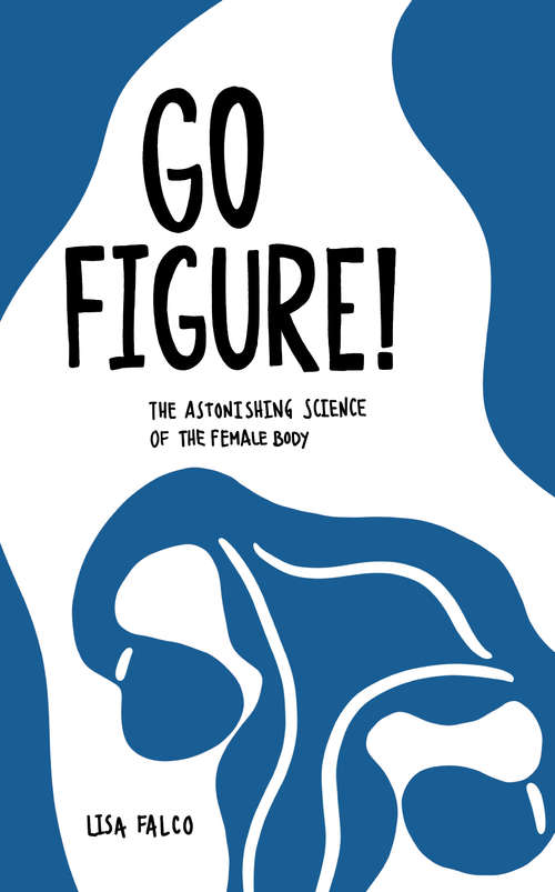 Book cover of Go Figure!: The astonishing science of the female body