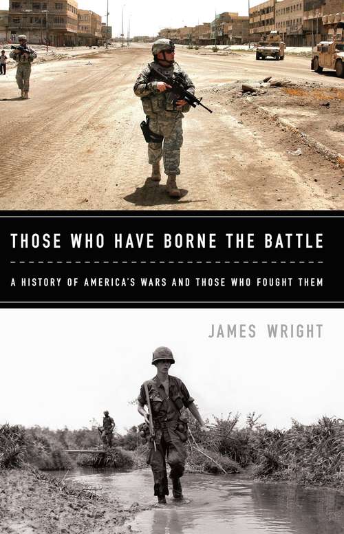 Book cover of Those Who Have Borne the Battle: A History of America's Wars and Those Who Fought Them