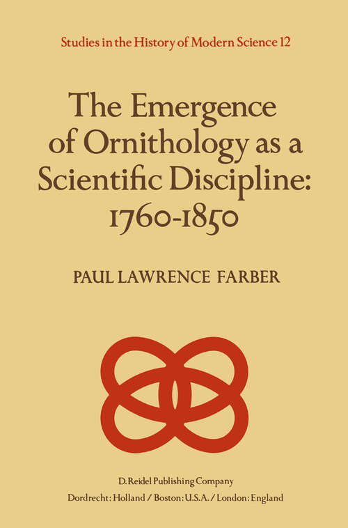 Book cover of The Emergence of Ornithology as a Scientific Discipline: 1760–1850 (1982) (Studies in the History of Modern Science #12)