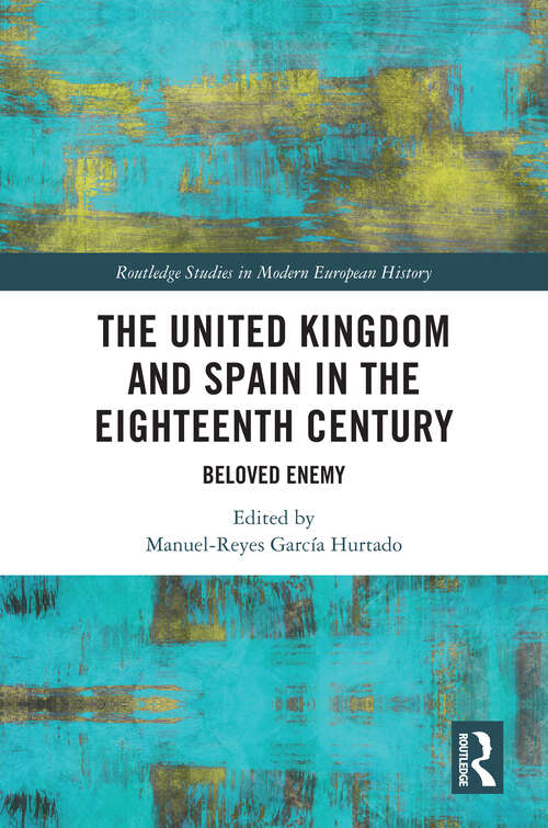 Book cover of The United Kingdom and Spain in the Eighteenth Century: Beloved Enemy (Routledge Studies in Modern European History)