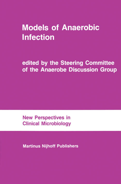 Book cover of Models of Anaerobic Infection: Proceedings of the third Anaerobe Discussion Group Symposium held at Churchill College, University of Cambridge, July 30-31, 1983, followed by the abstracts of the first meeting of the Society for Intestinal Microbial Ecology and Disease, Boston, November 1983 (1984) (New Perspectives in Clinical Microbiology #10)