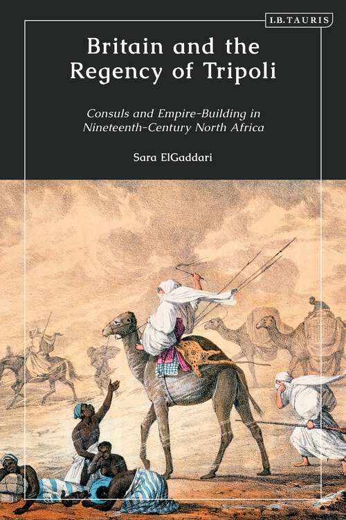 Book cover of Britain and the Regency of Tripoli: Consuls and Empire-Building in Nineteenth-Century North Africa