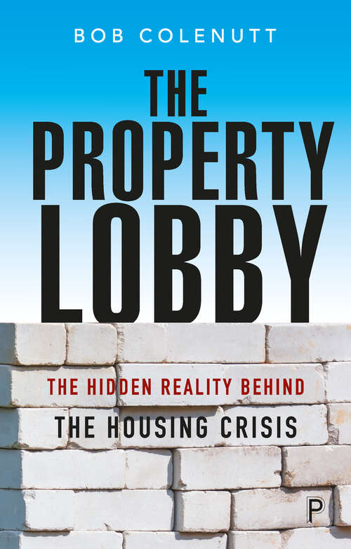 Book cover of The Property Lobby: The Hidden Reality Behind the Housing Crisis