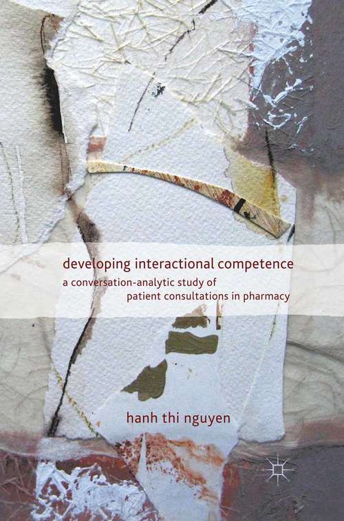 Book cover of Developing Interactional Competence: A Conversation-Analytic Study of Patient Consultations in Pharmacy (2012)