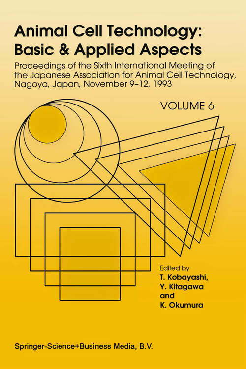 Book cover of Animal Cell Technology: Proceedings of the Sixth International Meeting of the Japanese Association for Animal Cell Technology, Nagoya, Japan, November 9–12, 1993 (1994) (Animal Cell Technology: Basic & Applied Aspects #6)