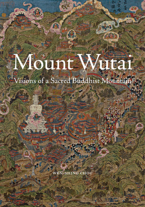 Book cover of Mount Wutai: Visions of a Sacred Buddhist Mountain
