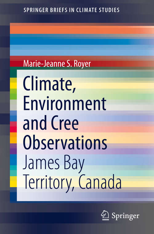 Book cover of Climate, Environment and Cree Observations: James Bay Territory, Canada (1st ed. 2016) (SpringerBriefs in Climate Studies)