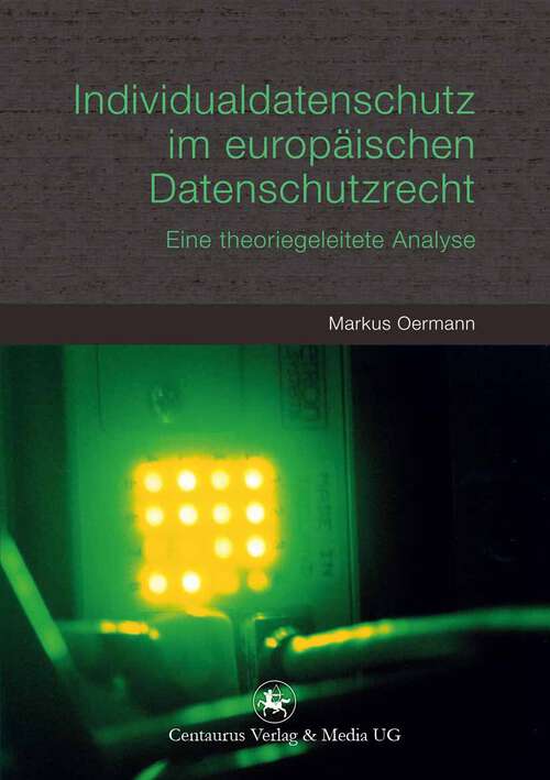 Book cover of Individualdatenschutz im europäischen Datenschutzrecht: Eine theoriegeleitete Analyse (1. Aufl. 2012) (Reihe Politikwissenschaft #18)