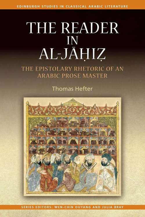 Book cover of The Reader in al-Jahiz: The Epistolary Rhetoric of an Arabic Prose Master (Edinburgh Studies in Classical Arabic Literature)