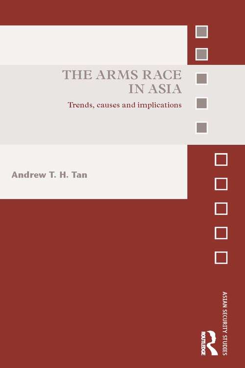 Book cover of The Arms Race in Asia: Trends, causes and implications (Asian Security Studies)