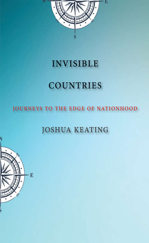 Book cover of Invisible Countries: Journeys to the Edge of Nationhood