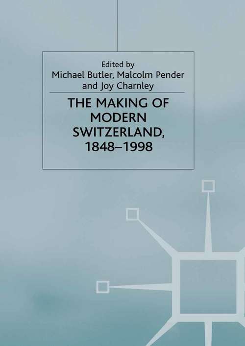Book cover of The Making of Modern Switzerland, 1848-1998: Between Continuity and Change (2000) (New Perspectives in German Political Studies)