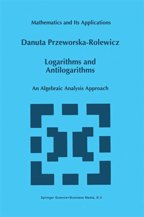 Book cover of Logarithms and Antilogarithms: An Algebraic Analysis Approach (1998) (Mathematics and Its Applications #437)