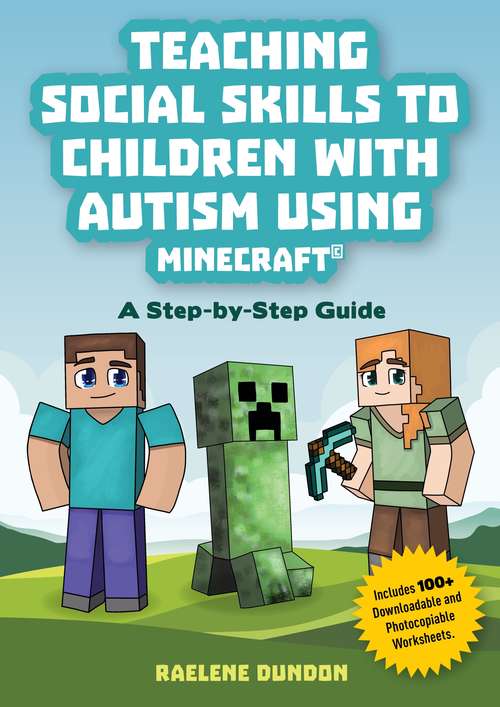 Book cover of Teaching Social Skills to Children with Autism Using Minecraft®: A Step by Step Guide