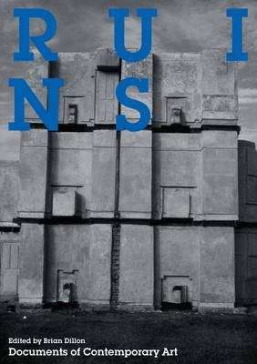 Book cover of Ruins: Documents Of Contemporary Art (Documents Of Contemporary Art Ser. (PDF)