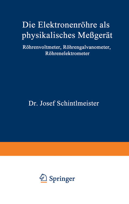 Book cover of Die Elektronenröhre als physikalisches Meßgerät: Röhrenvoltmeter · Röhrengalvanometer Röhrenelektrometer (2. Aufl. 1943)