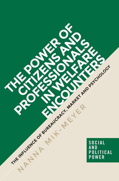 Book cover of The power of citizens and professionals in welfare encounters: The influence of bureaucracy, market and psychology (Social And Political Power Mup Ser.)
