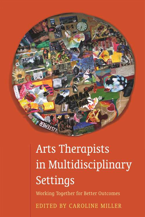 Book cover of Arts Therapists in Multidisciplinary Settings: Working Together for Better Outcomes