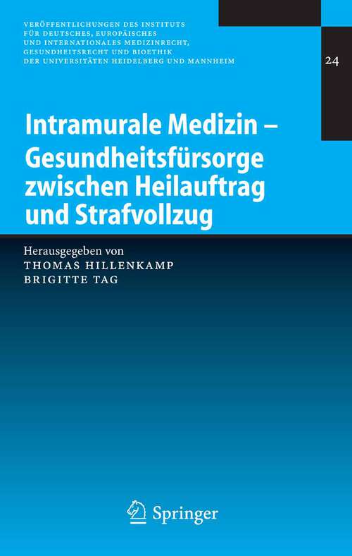 Book cover of Intramurale Medizin – Gesundheitsfürsorge zwischen Heilauftrag und Strafvollzug (2005) (Veröffentlichungen des Instituts für Deutsches, Europäisches und Internationales Medizinrecht, Gesundheitsrecht und Bioethik der Universitäten Heidelberg und Mannheim #24)