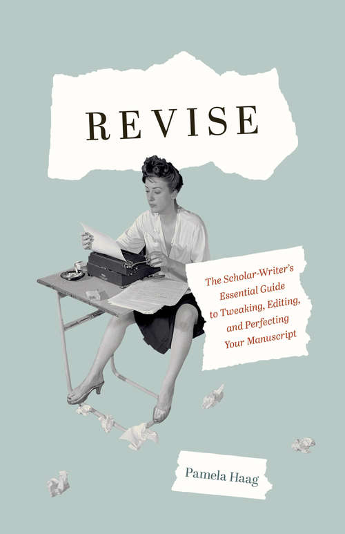 Book cover of Revise: The Scholar-Writer’s Essential Guide to Tweaking, Editing, and Perfecting Your Manuscript