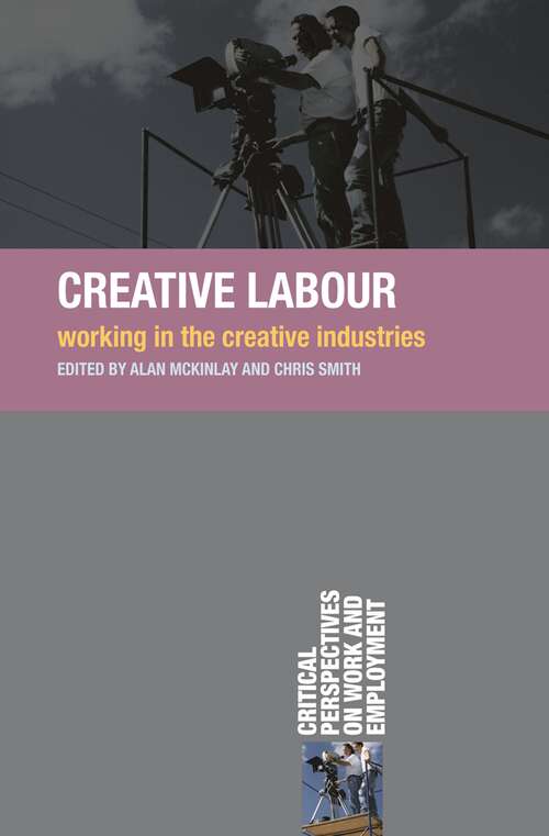 Book cover of Creative Labour: Working in the Creative Industries (1st ed. 2009) (Critical Perspectives on Work and Employment)
