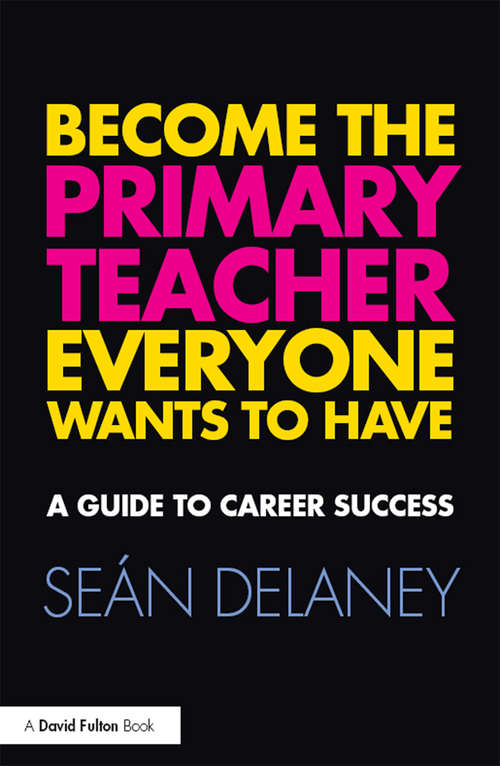 Book cover of Become the Primary Teacher Everyone Wants to Have: A guide to career success