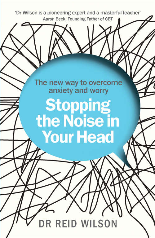 Book cover of Stopping the Noise in Your Head: the New Way to Overcome Anxiety and Worry