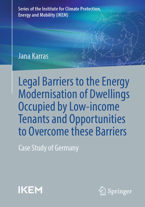 Book cover of Legal barriers to the energy modernisation of dwellings occupied by low-income tenants and opportunities to overcome these barriers: Case study of Germany (2024) (Schriftenreihe des Instituts für Klimaschutz, Energie und Mobilität)