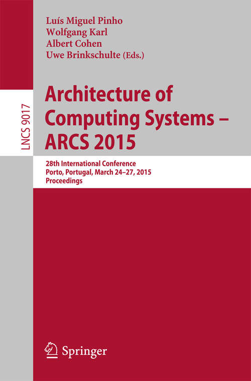 Book cover of Architecture of Computing Systems – ARCS 2015: 28th International Conference, Porto, Portugal, March 24-27, 2015, Proceedings (2015) (Lecture Notes in Computer Science #9017)