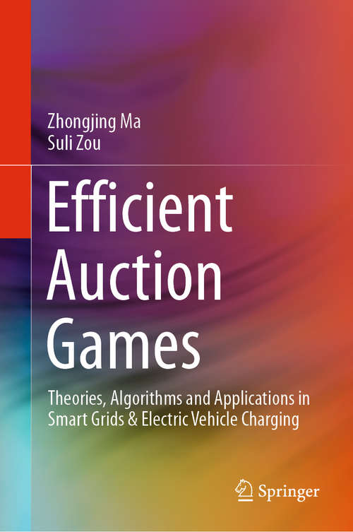 Book cover of Efficient Auction Games: Theories, Algorithms and Applications in Smart Grids & Electric Vehicle Charging (1st ed. 2020)